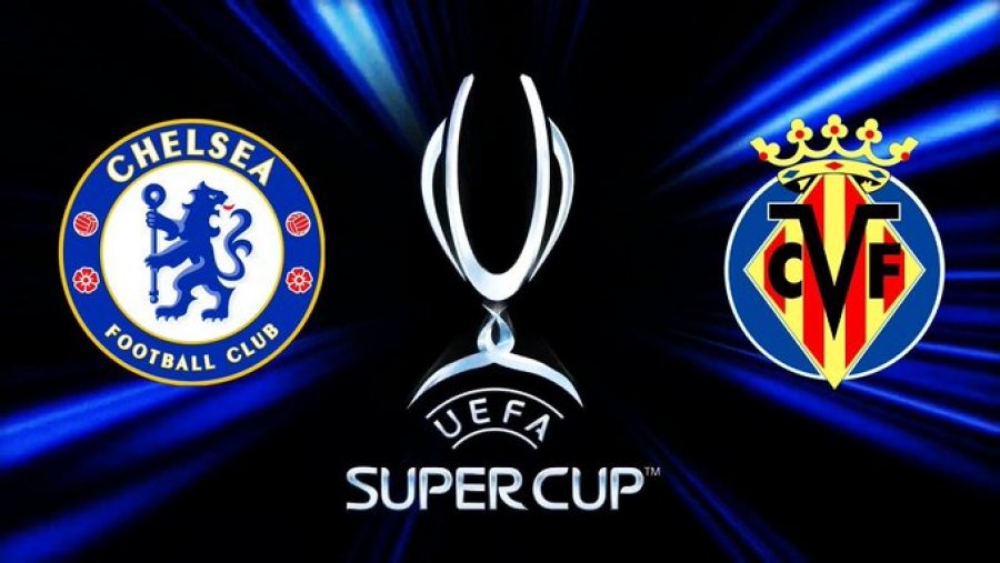 Finalja e Superkupës së Europës/ Chelsea - Villarreal, formacionet zyrtare